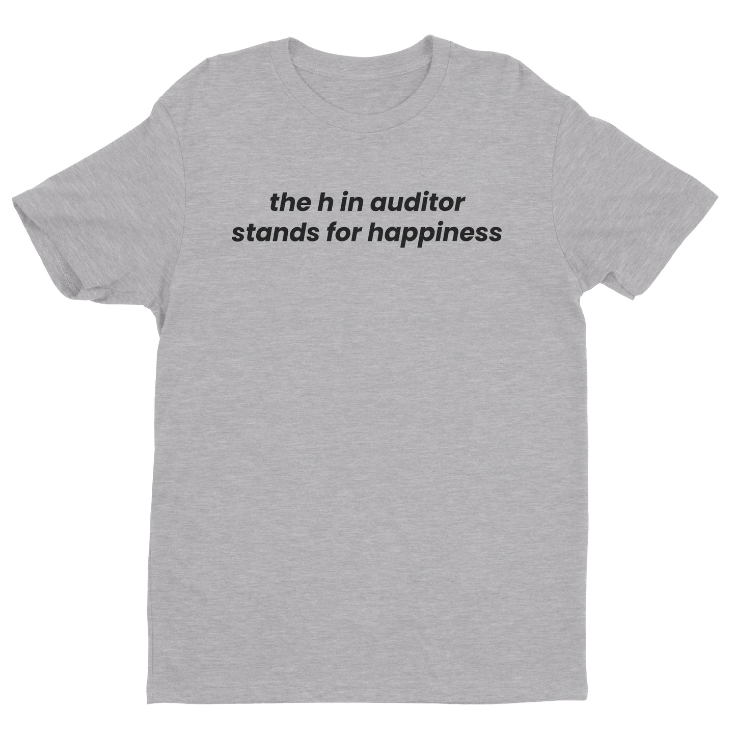 The H in Auditor Stands For Happiness Tee