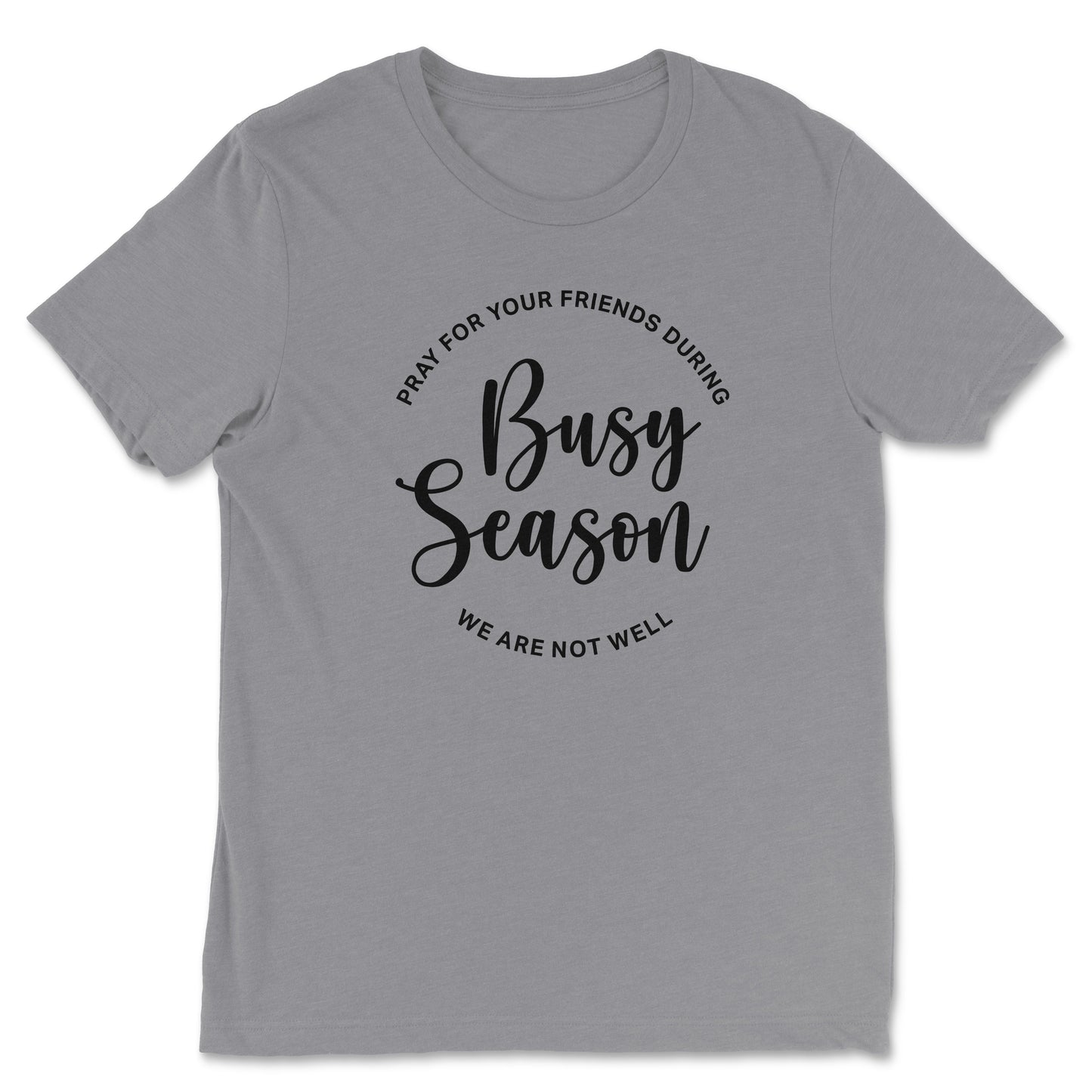 Pray For Your Friends During Busy Season Tee