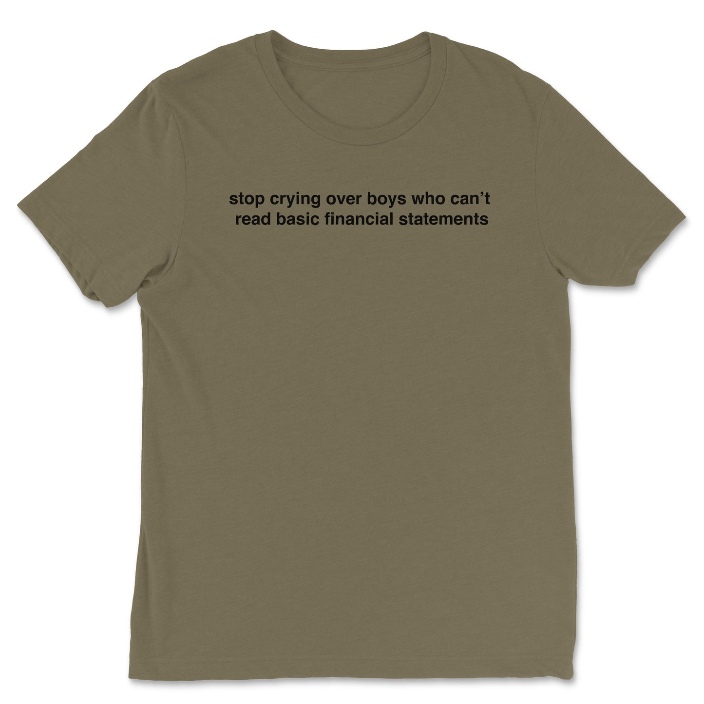 Stop Crying Over Boys Who Can't Read Financial Statements Tee