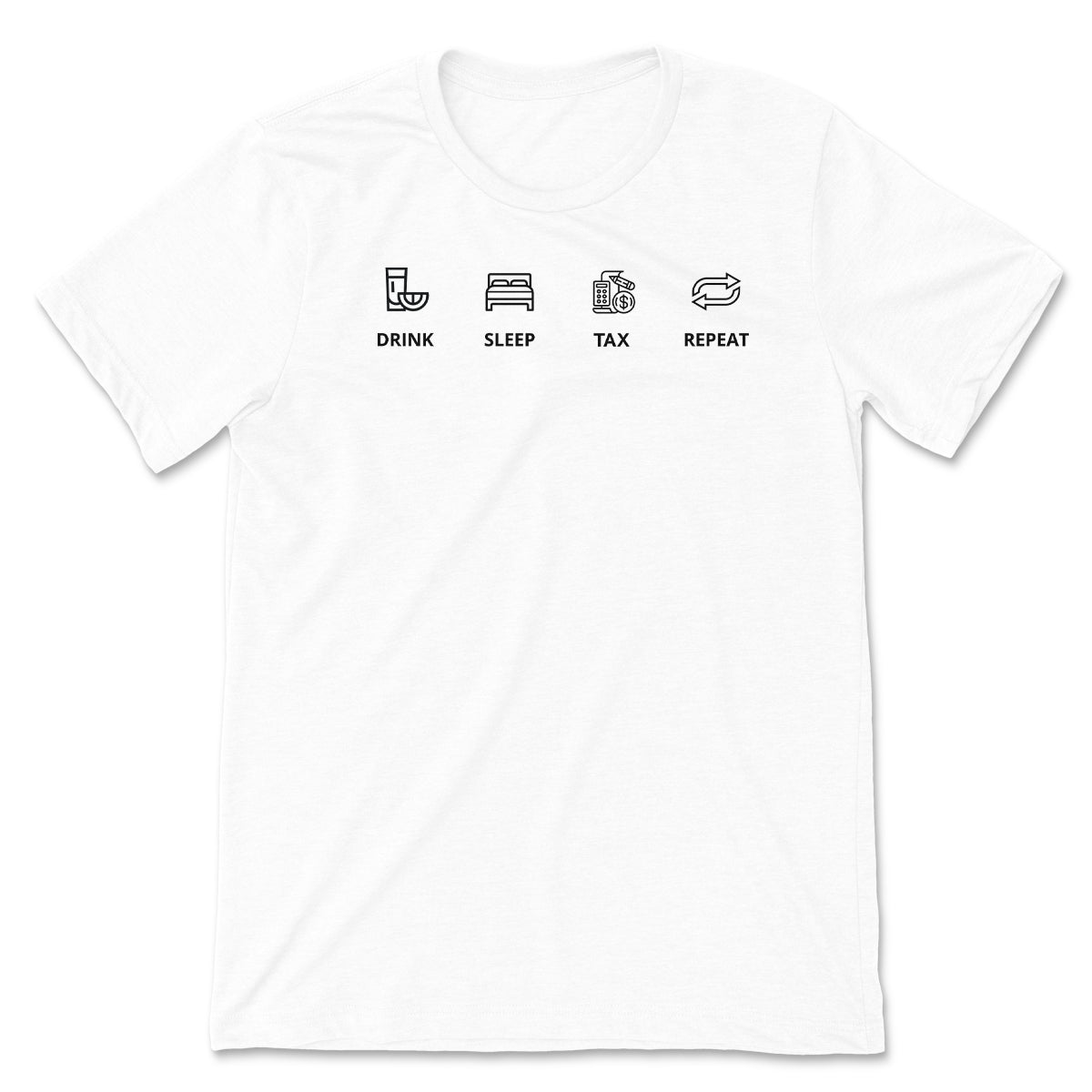 Drink Sleep Tax Repeat Tee