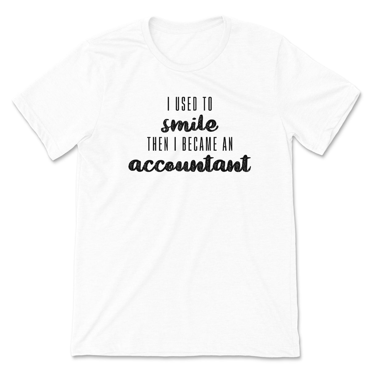I used to smile then I became an accountant Tee