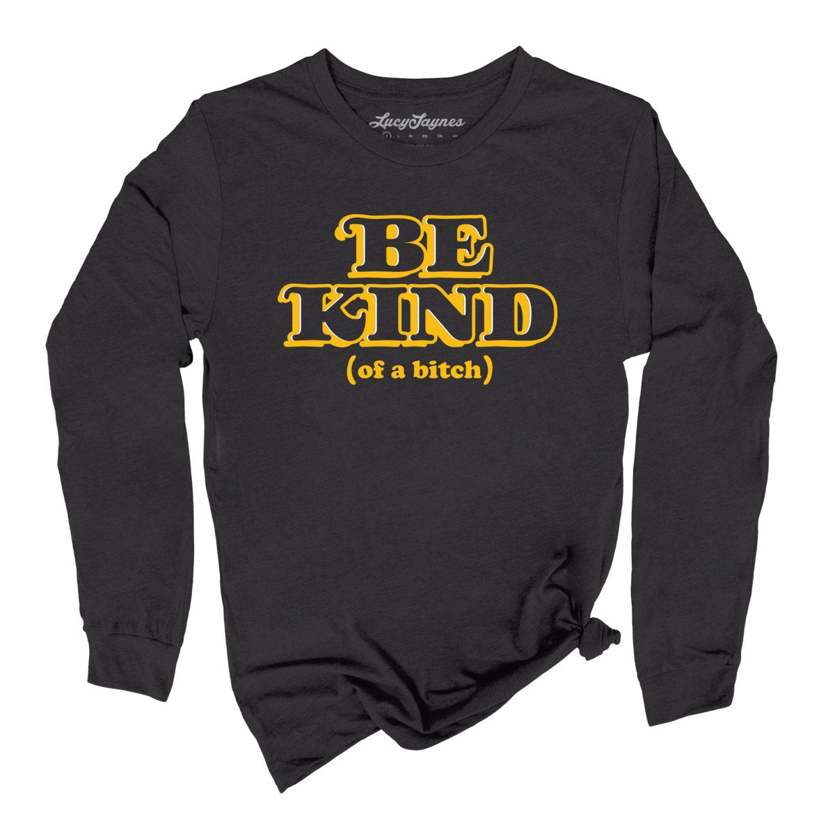 Be Kind Of A Bitch Long Sleeve Tee