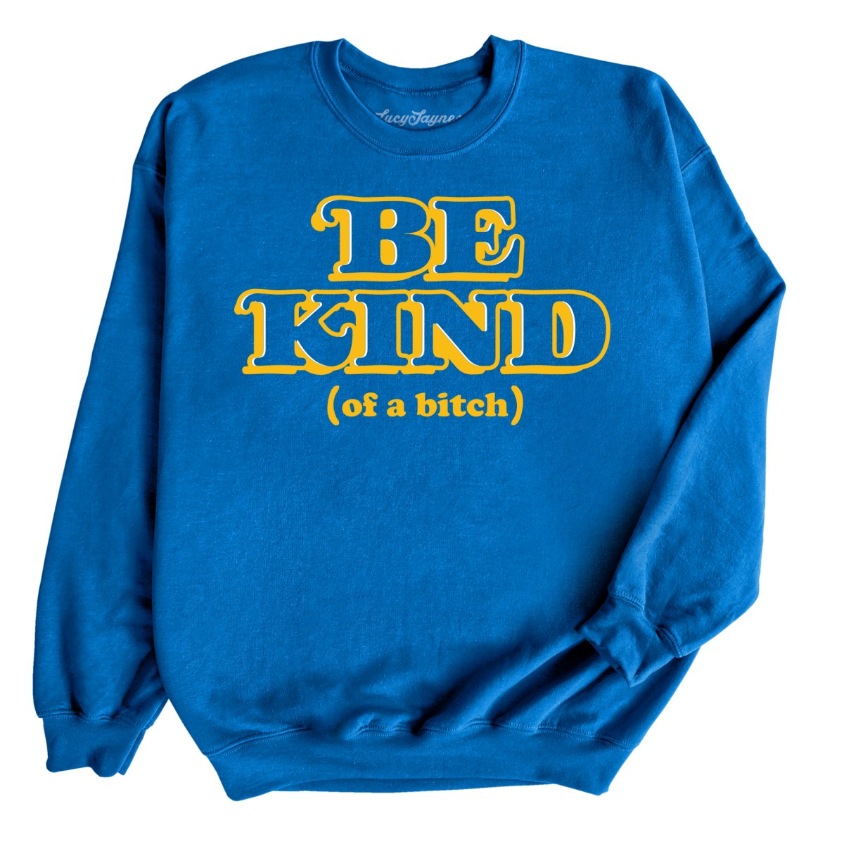 Be Kind Of A Bitch Sweatshirt
