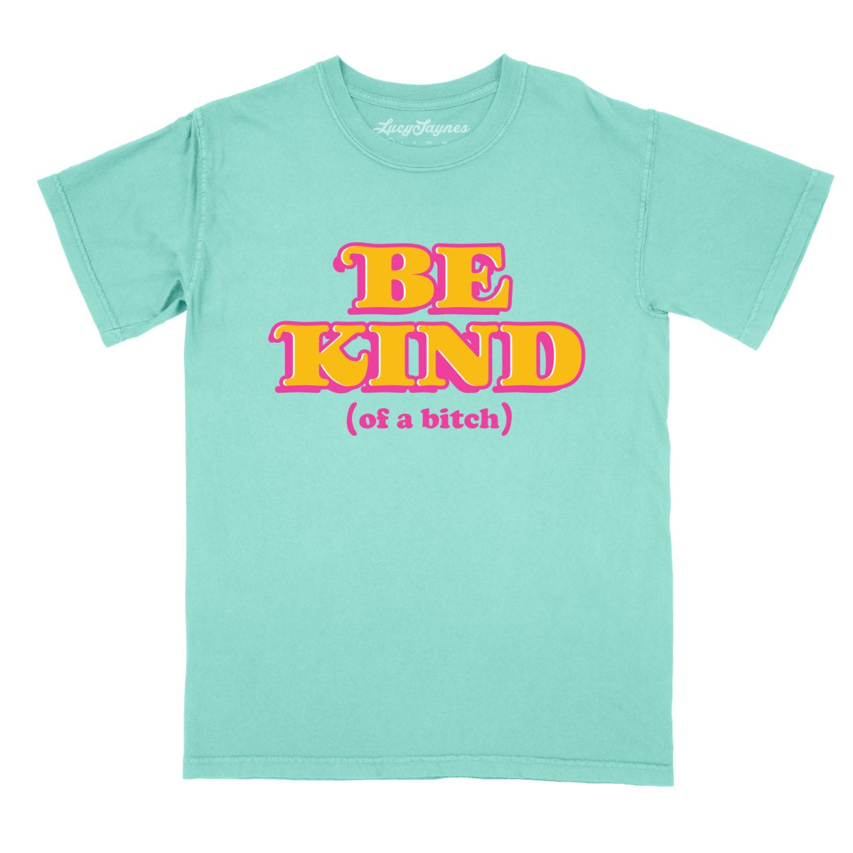 Be Kind Of A Bitch Comfort Colors Tee