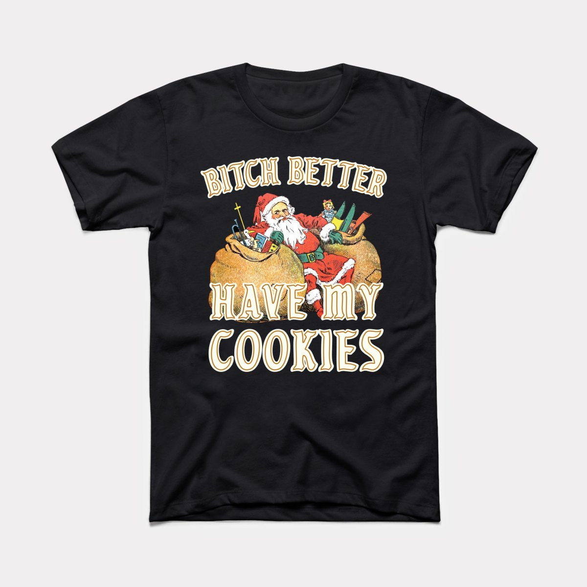 Bitch Better Have My Cookies Adult Unisex Tee