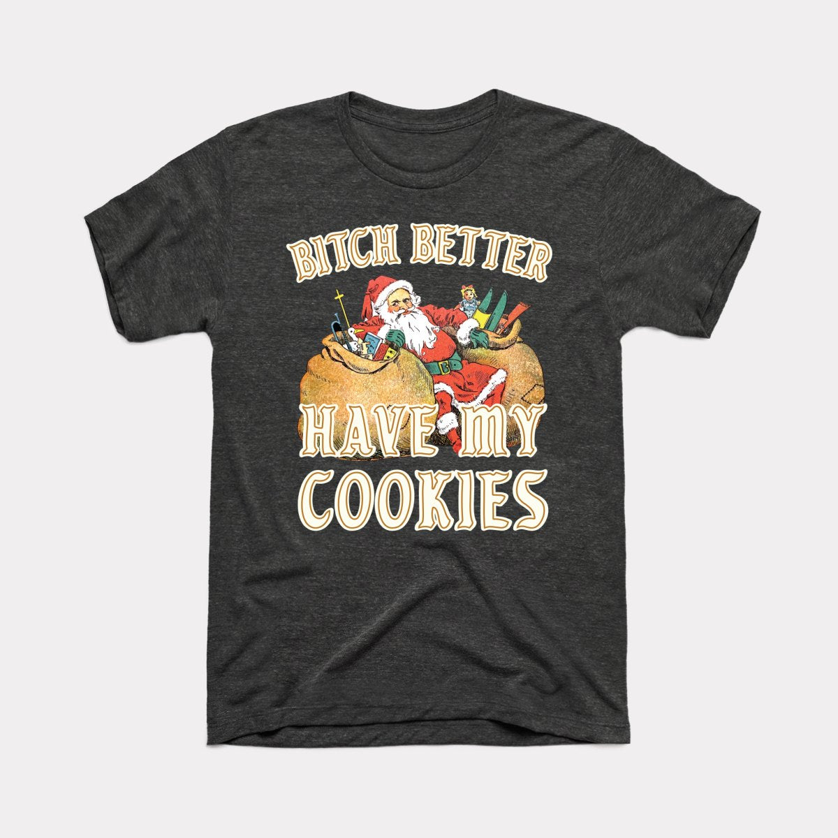 Bitch Better Have My Cookies Adult Unisex Tee