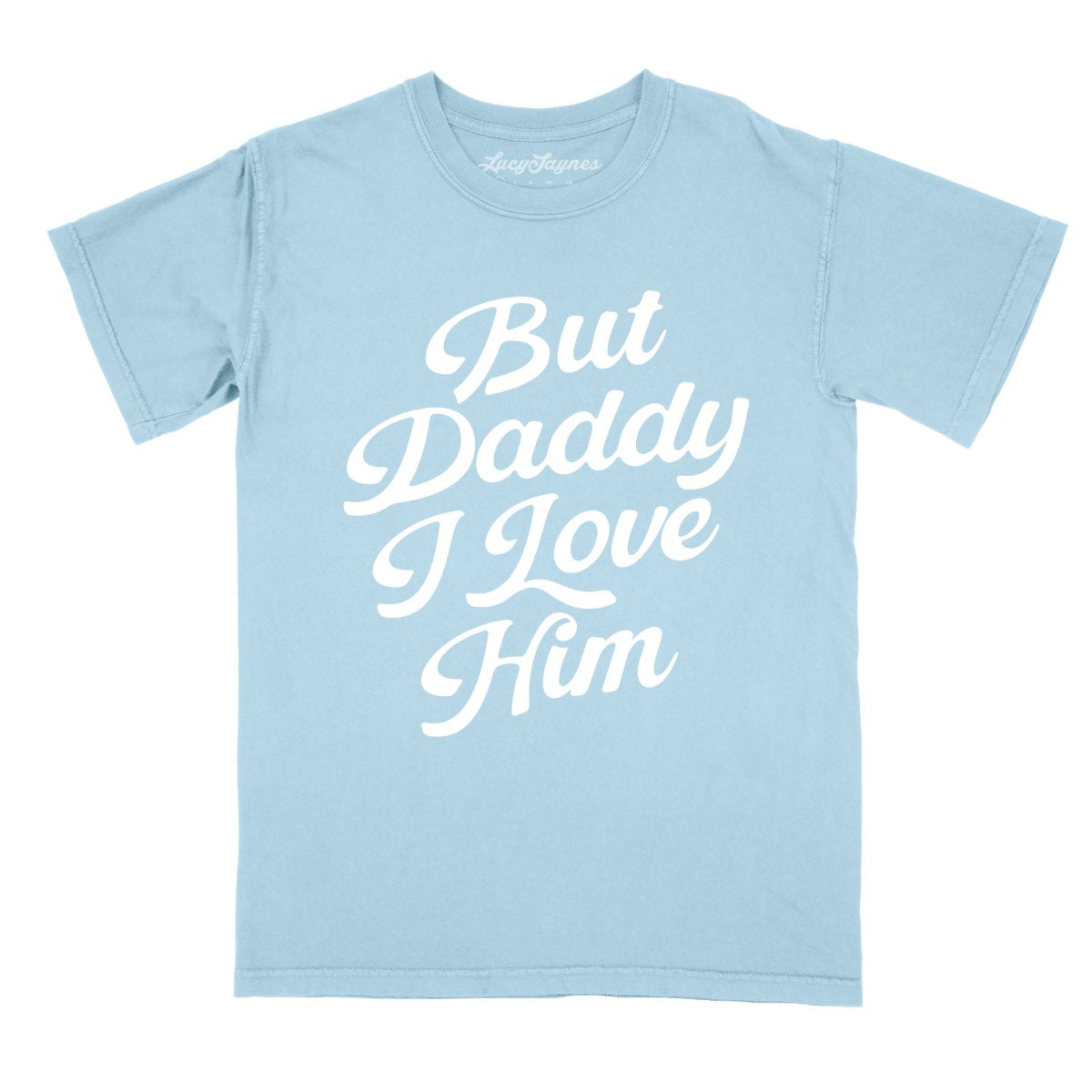But Daddy I Love Him Comfort Colors Tee