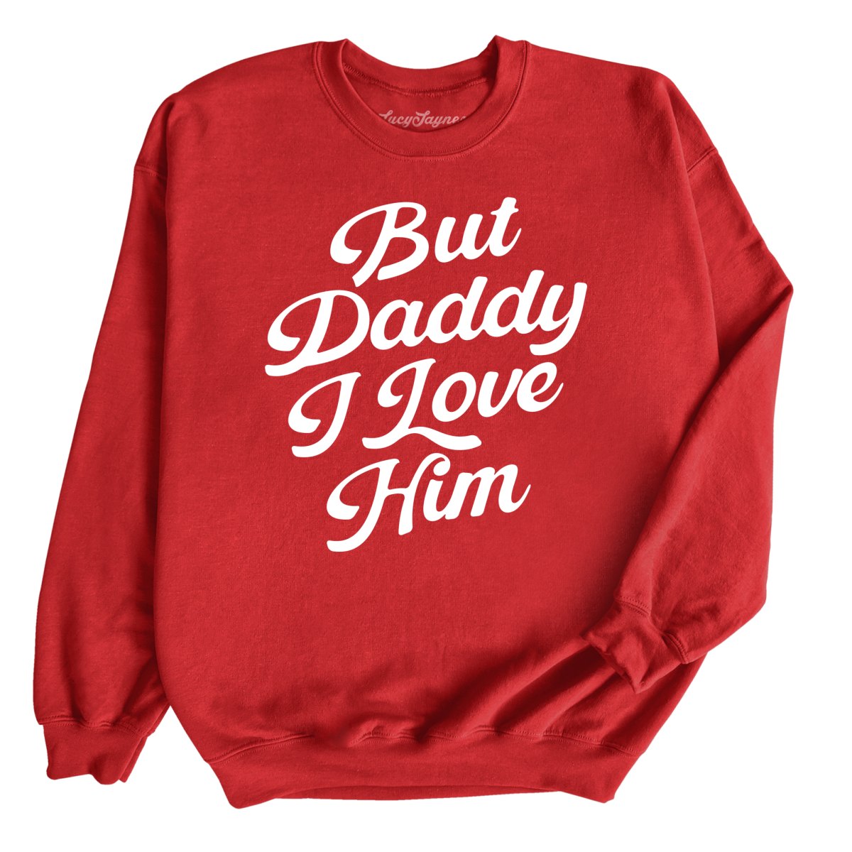 But Daddy I Love Him - Sweatshirt