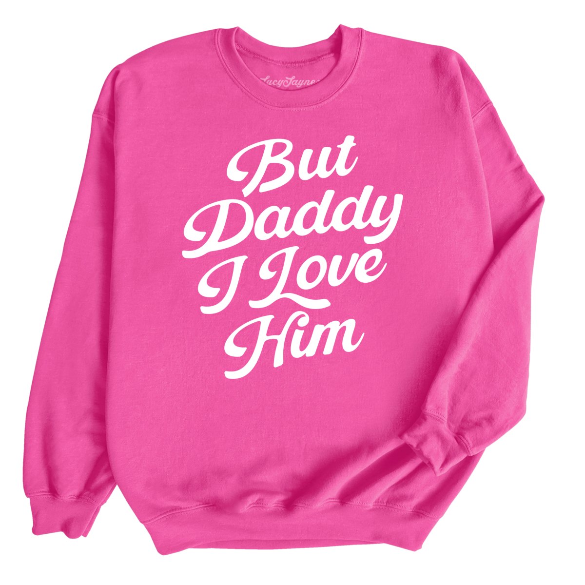 But Daddy I Love Him - Sweatshirt