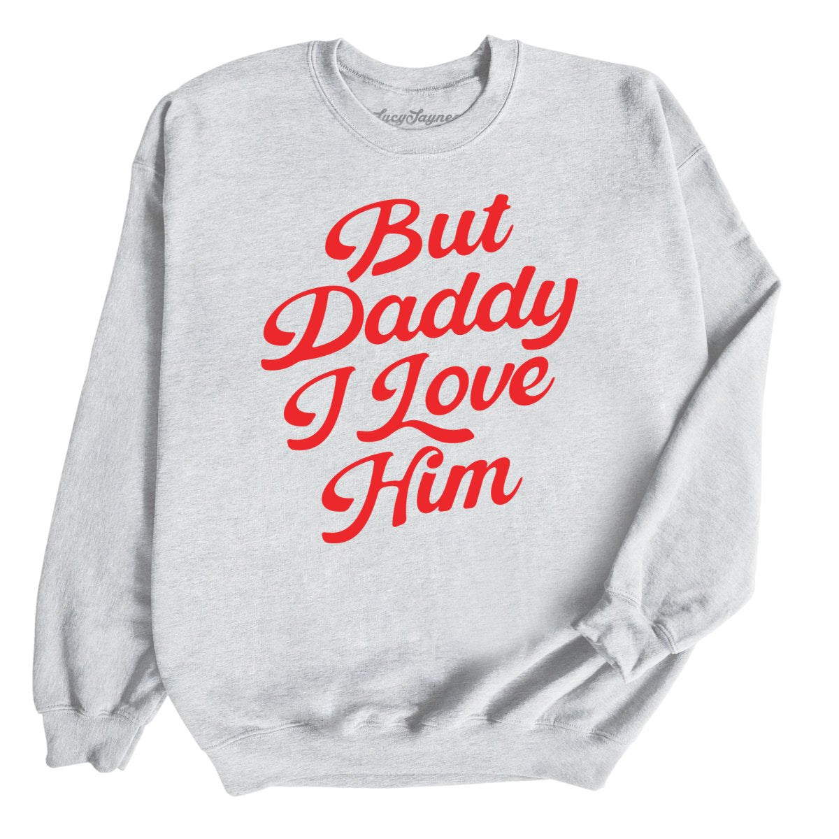 But Daddy I Love Him - Sweatshirt