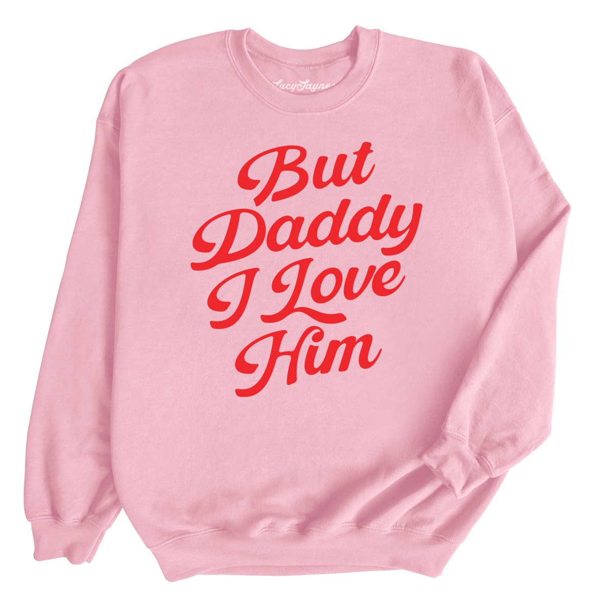 But Daddy I Love Him - Sweatshirt