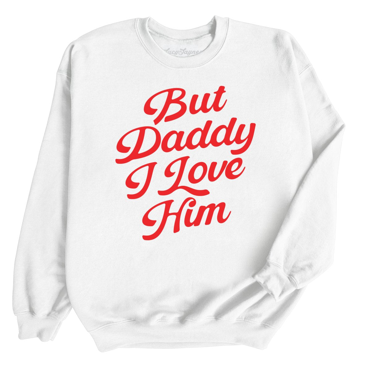 But Daddy I Love Him - Sweatshirt