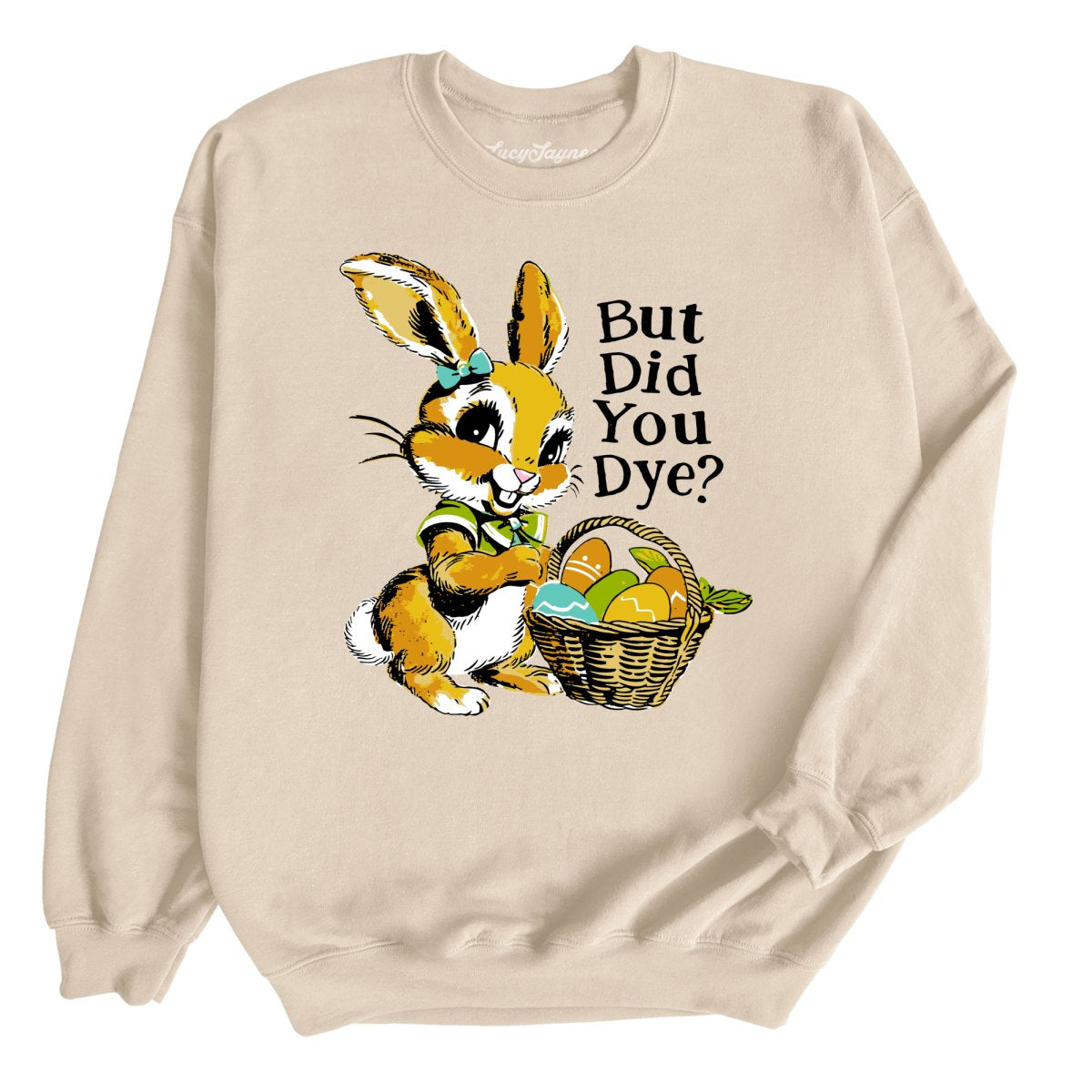 But Did You Dye Sweatshirt