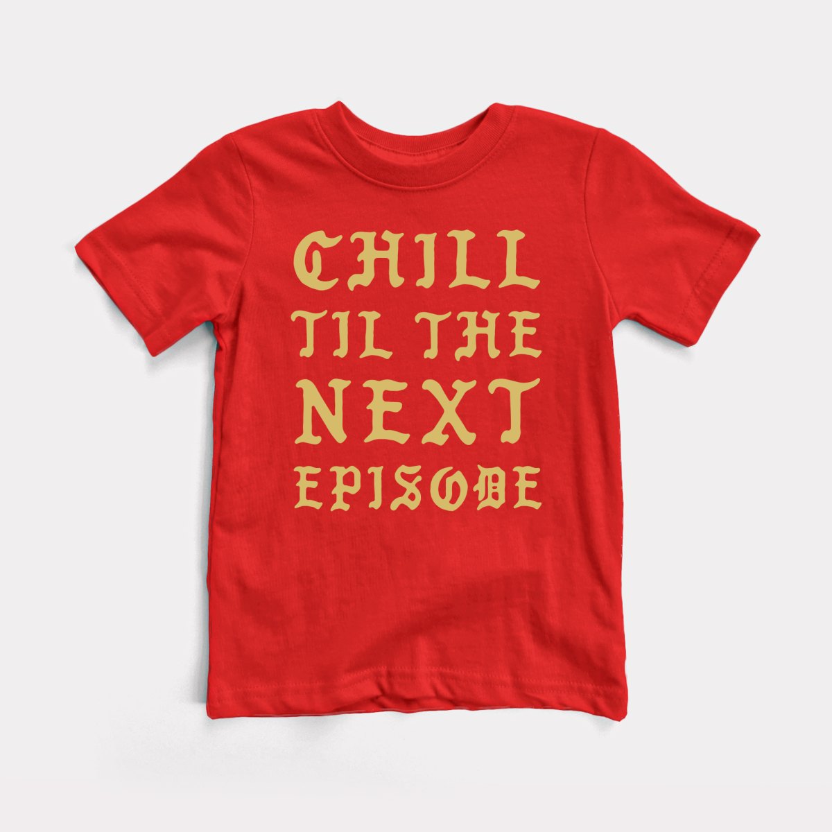 Chill Next Episode - Baby Tee