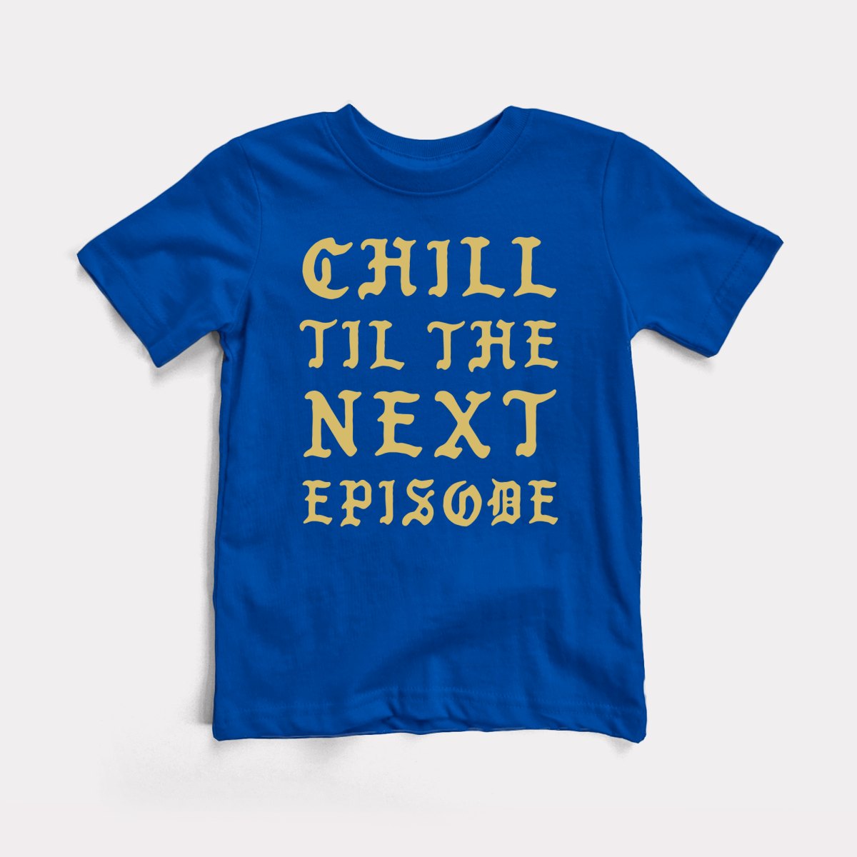 Chill Next Episode - Baby Tee