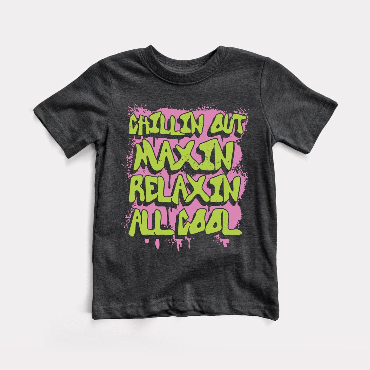 Chillin Out Maxin' Toddler Tee