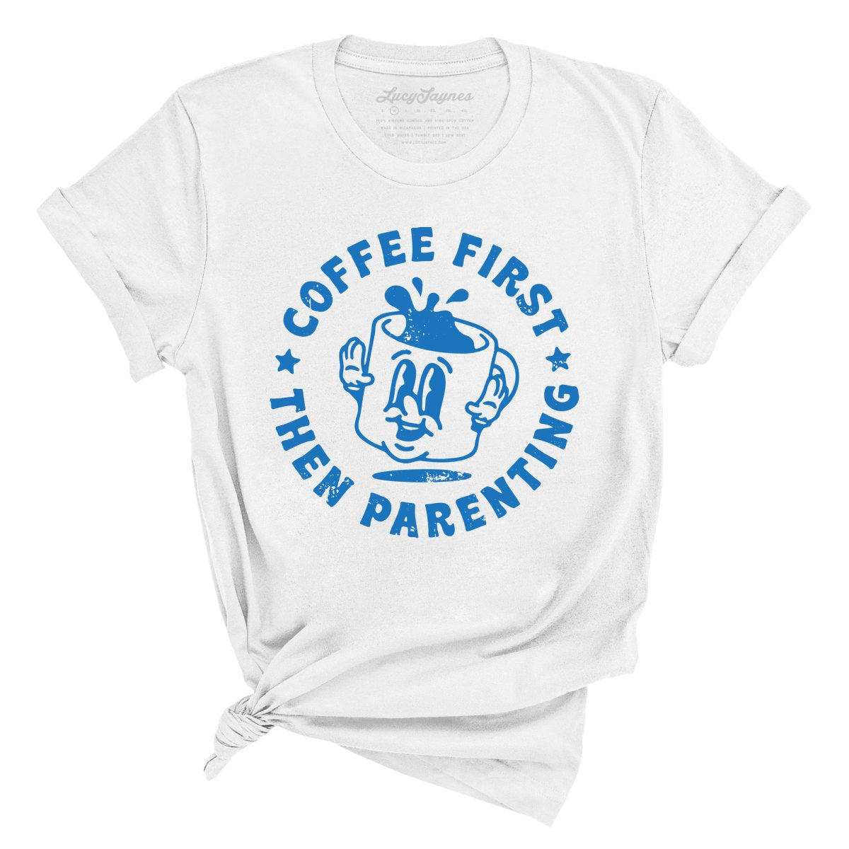 Coffee First Then Parenting - Tee