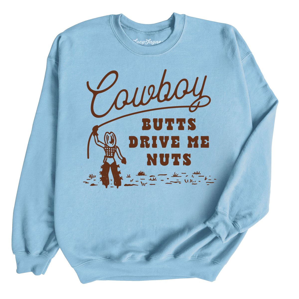 Cowboy Butts Drive Me Nuts Sweatshirt