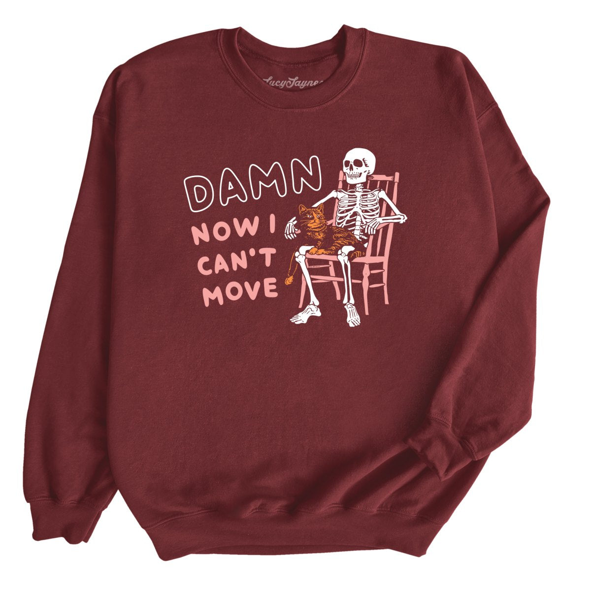 Damn Now I Can't Move - Sweatshirt