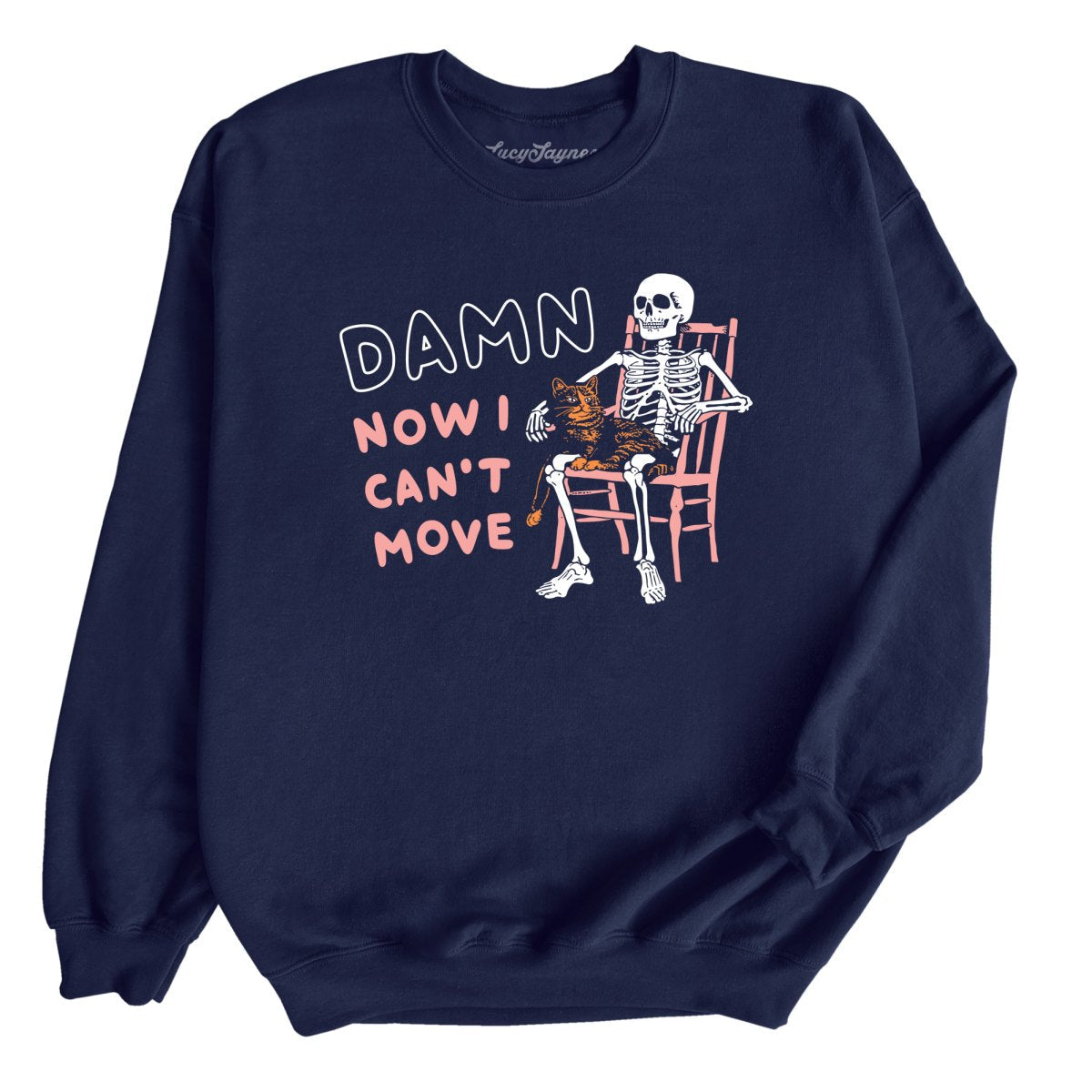 Damn Now I Can't Move - Sweatshirt
