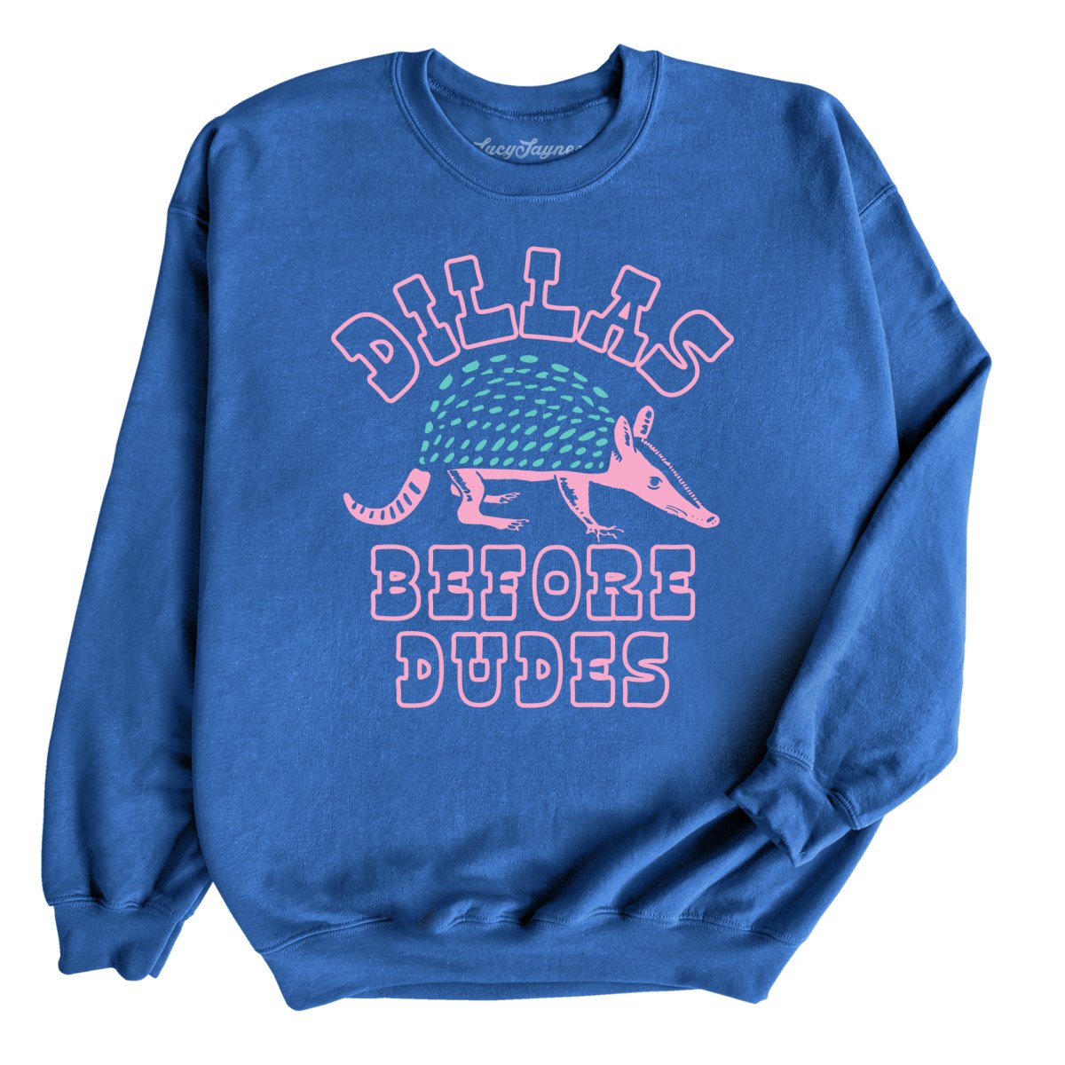 Dillas Before Dudes - Sweatshirt