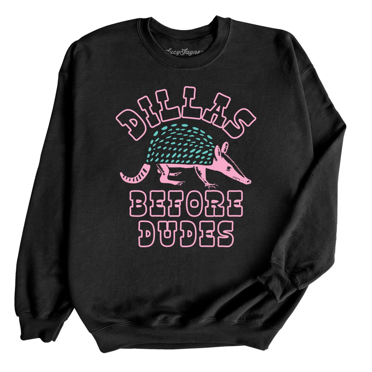 Dillas Before Dudes - Sweatshirt