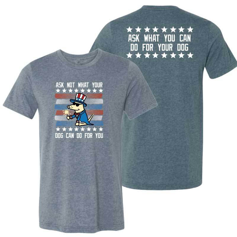 Ask Not What Your Dog Can Do For You  - Lightweight Tee