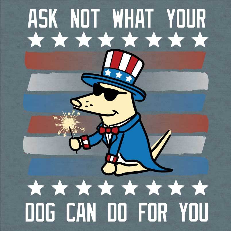 Ask Not What Your Dog Can Do For You  - Lightweight Tee