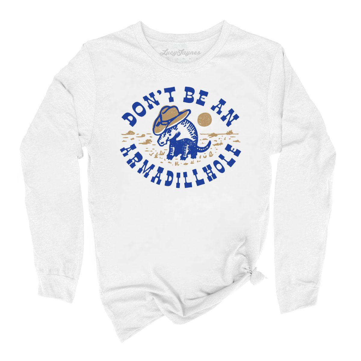 Don't Be An Armadillhole Long Sleeve Tee