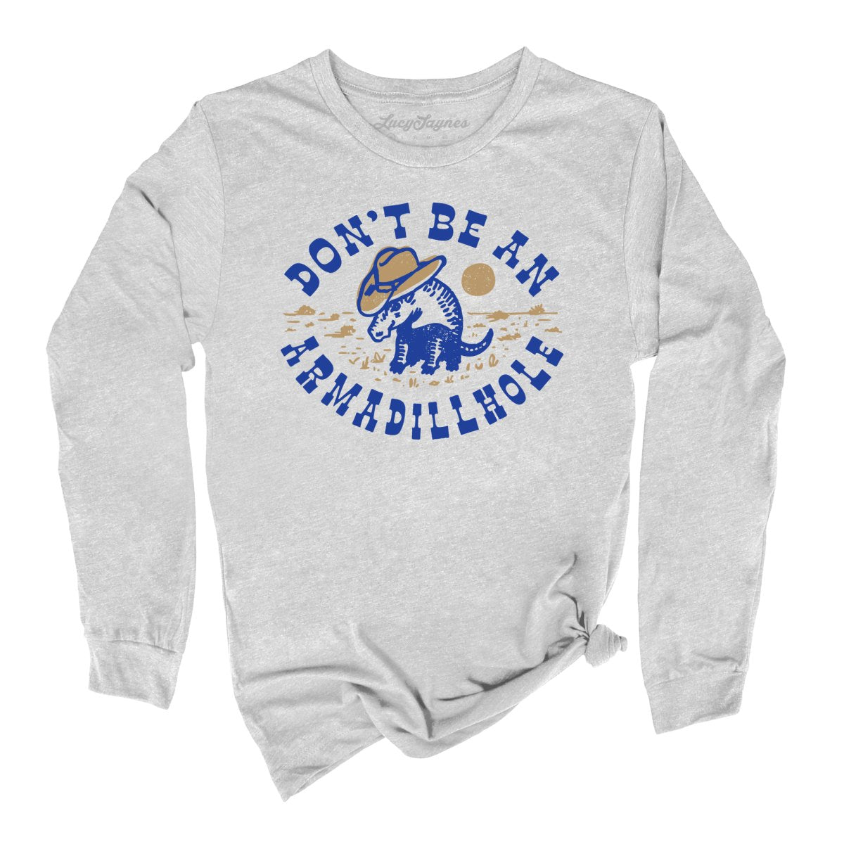 Don't Be An Armadillhole Long Sleeve Tee