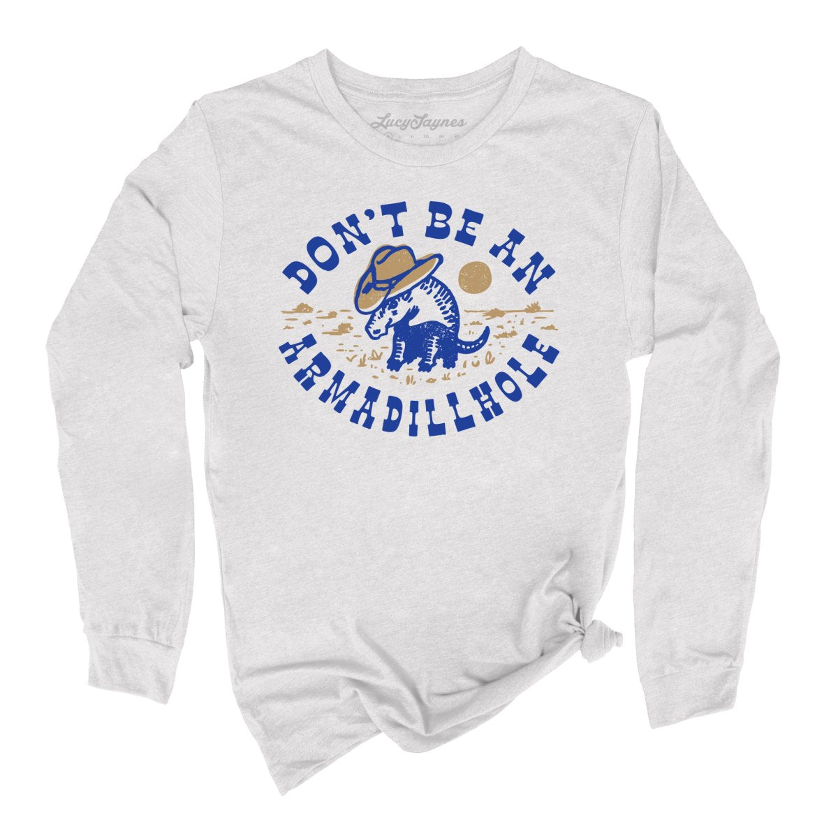 Don't Be An Armadillhole Long Sleeve Tee