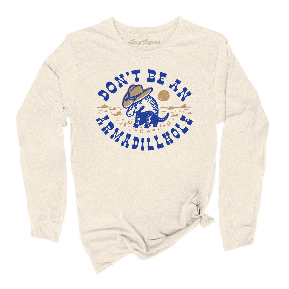 Don't Be An Armadillhole Long Sleeve Tee