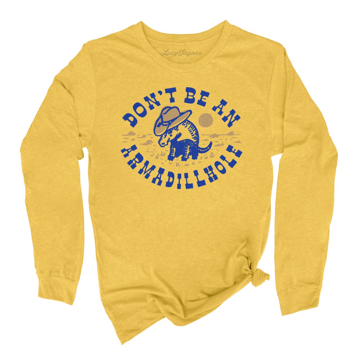 Don't Be An Armadillhole Long Sleeve Tee