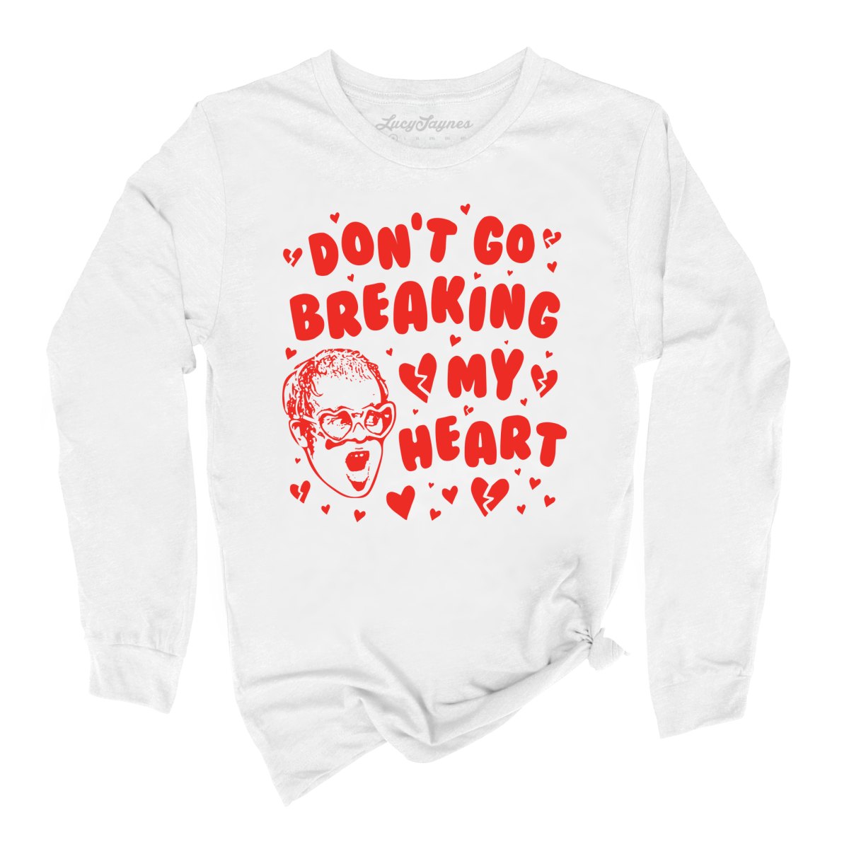Don't Go Breaking My Heart Long Sleeve Tee