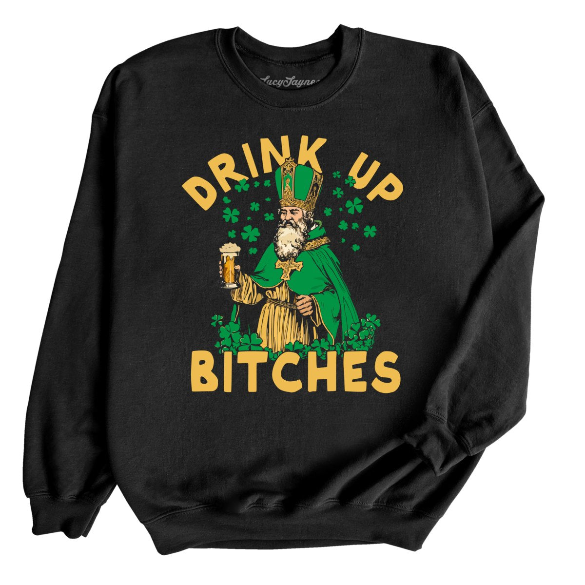 Drink Up Bitches - Sweatshirt