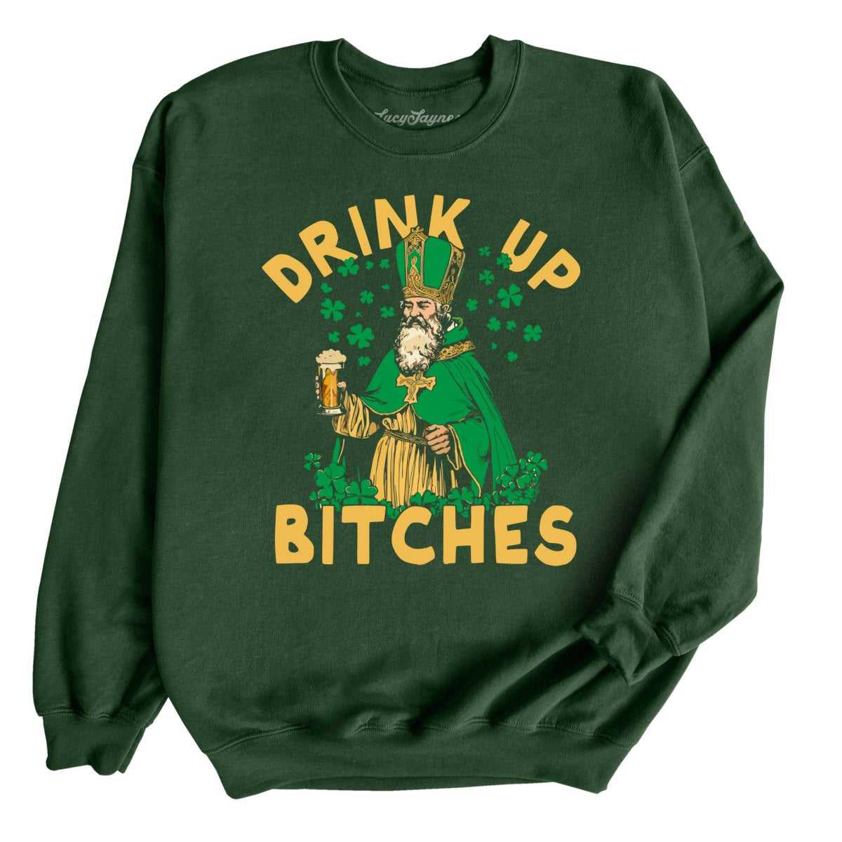 Drink Up Bitches - Sweatshirt