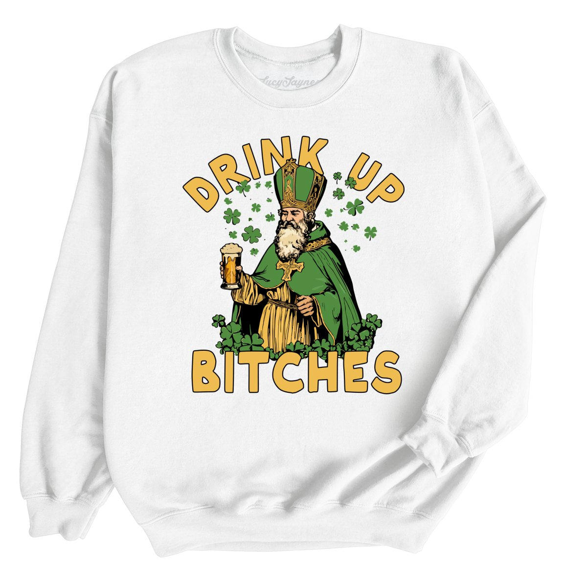 Drink Up Bitches - Sweatshirt