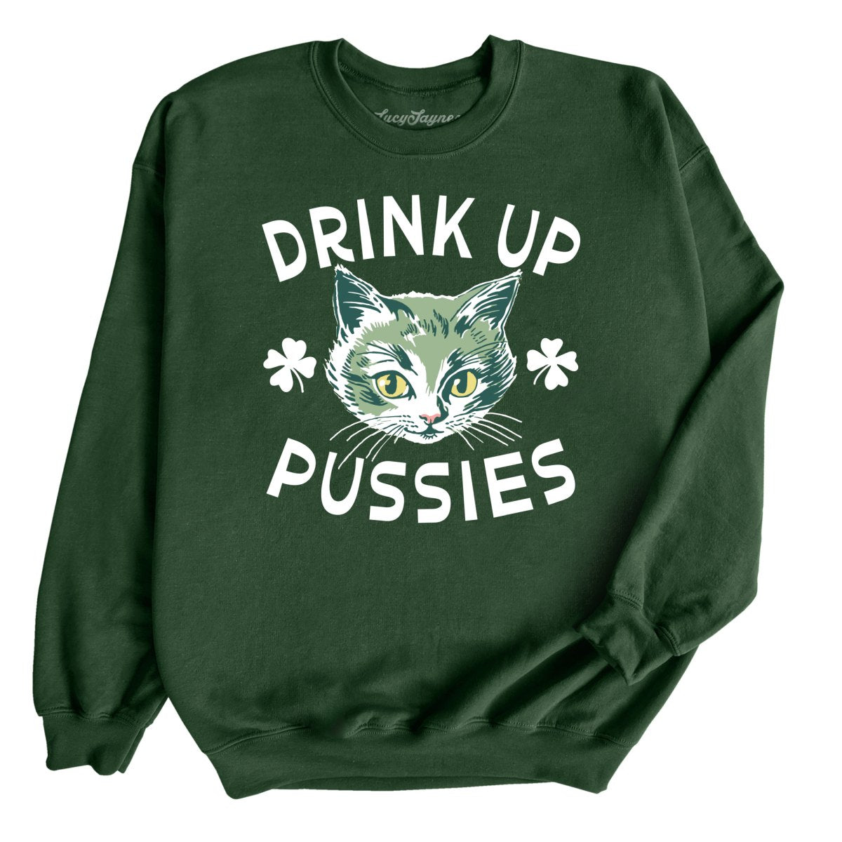 Drink Up Pussies - Sweatshirt