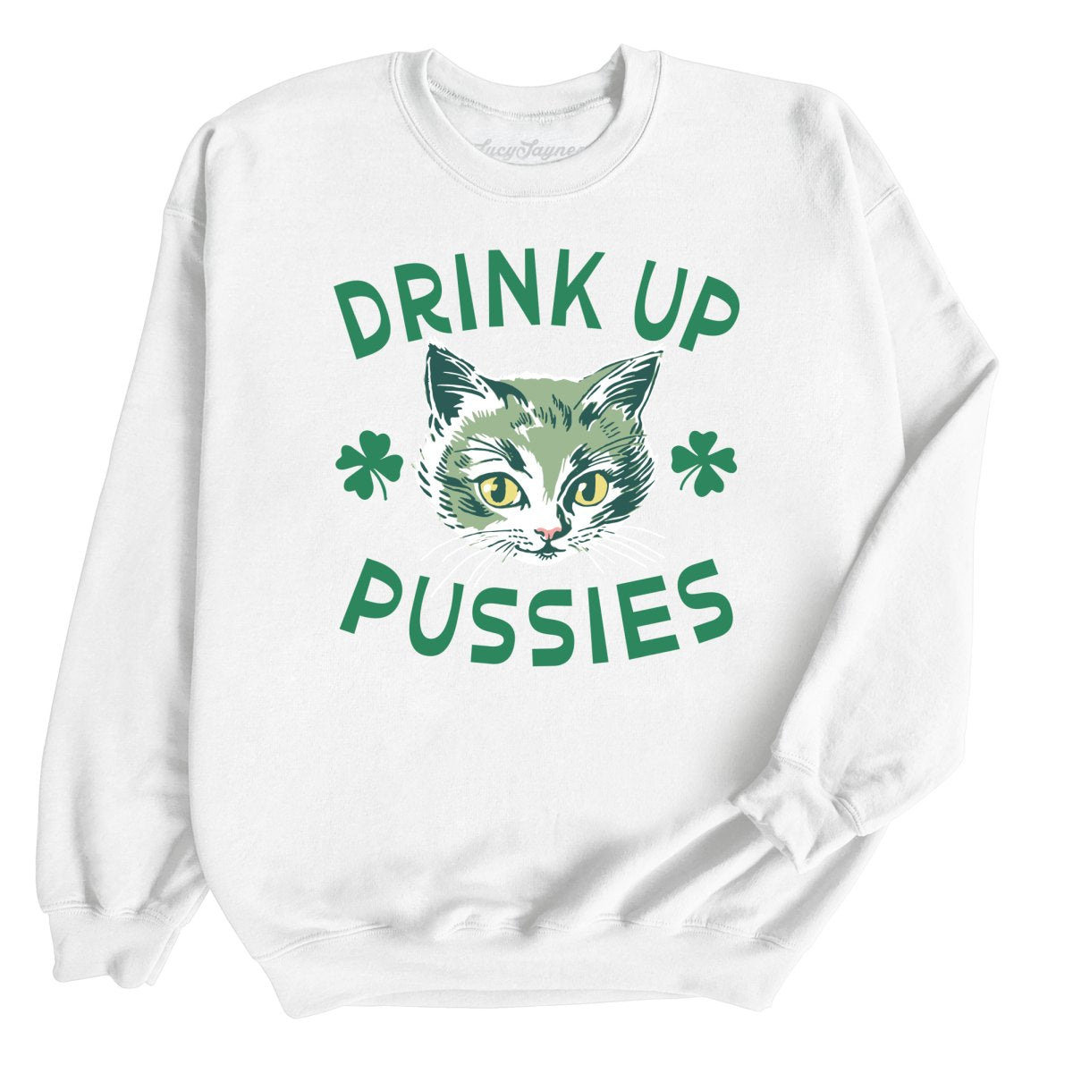 Drink Up Pussies - Sweatshirt