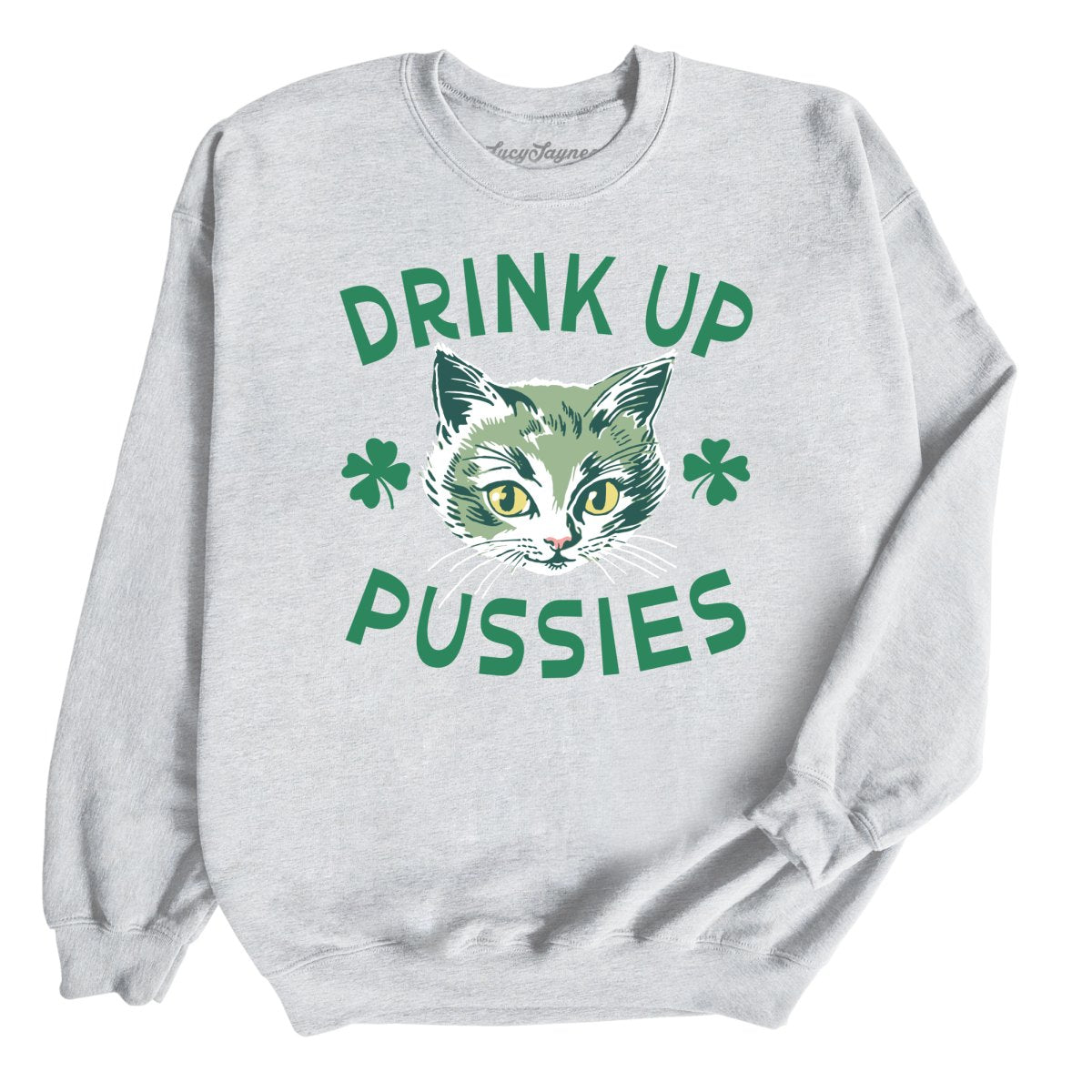 Drink Up Pussies - Sweatshirt
