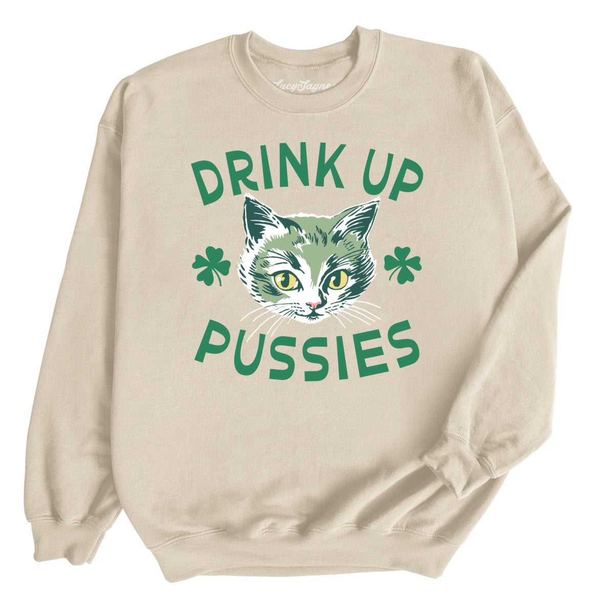 Drink Up Pussies - Sweatshirt