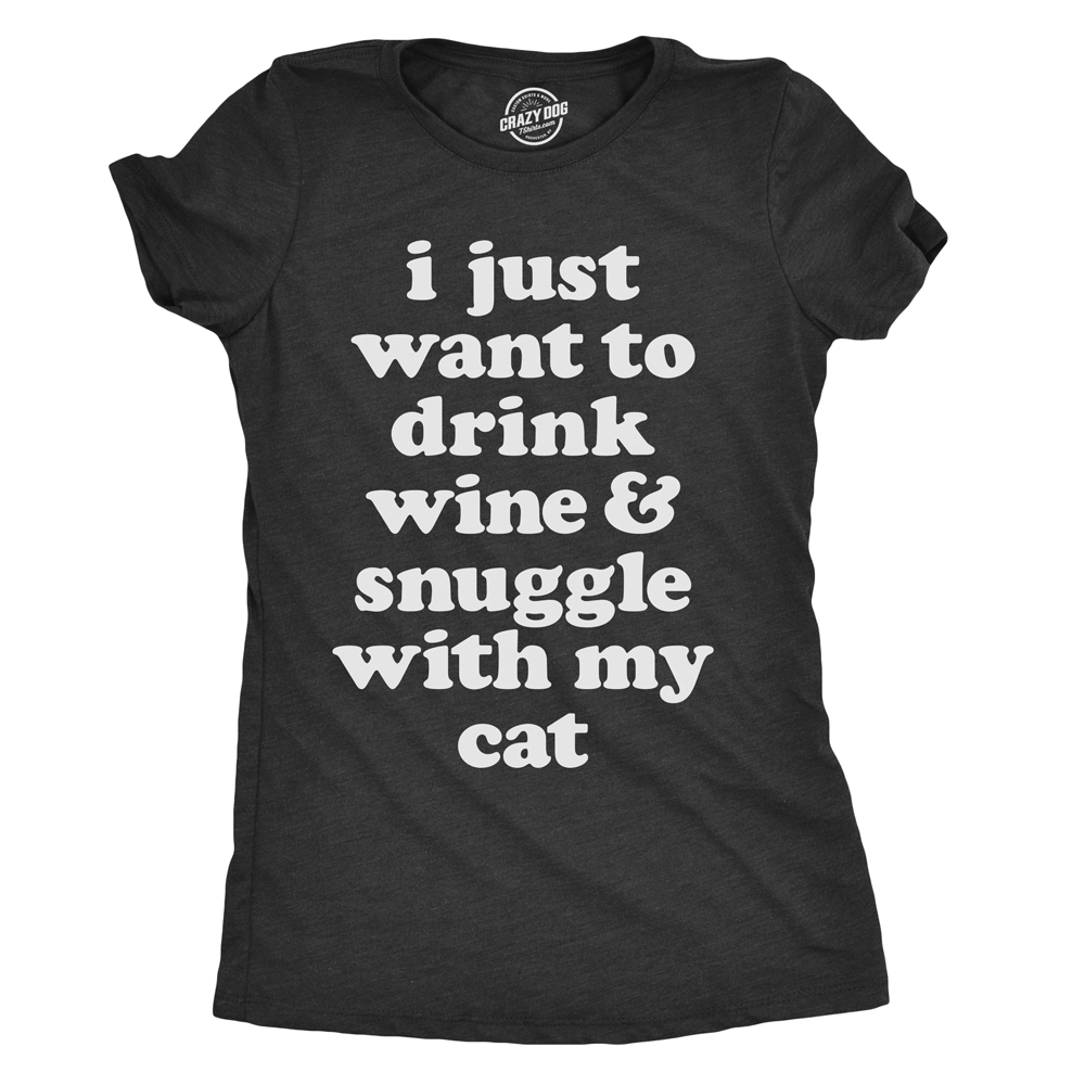 I Just Want To Drink Wine and Snuggle With My Cat Women's T Shirt