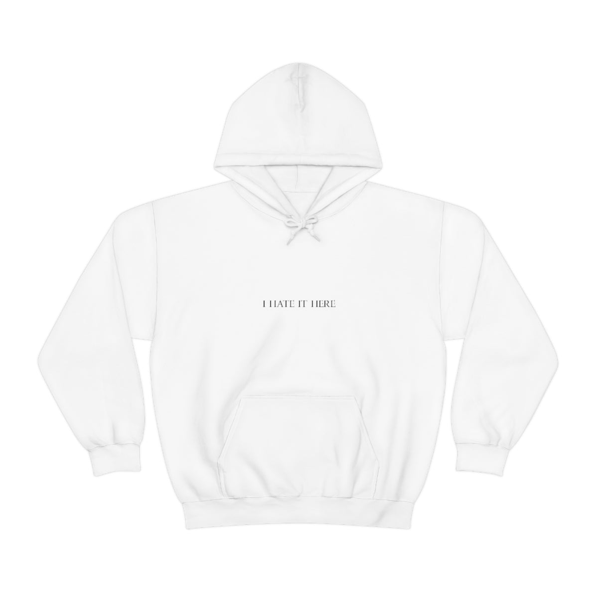 I Hate It Here Hooded Sweatshirt