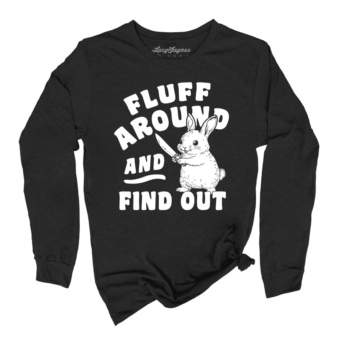 Fluff Around And Find Out - Long Sleeve Tee