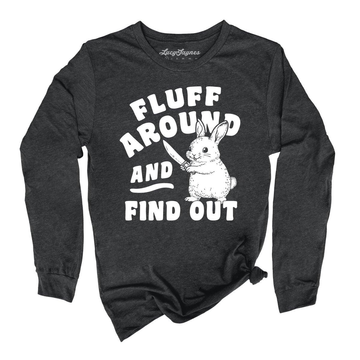 Fluff Around And Find Out - Long Sleeve Tee