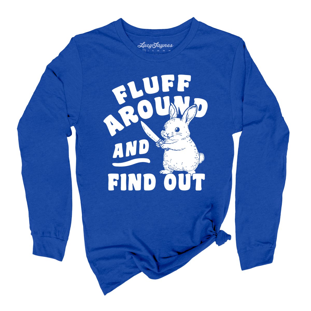 Fluff Around And Find Out - Long Sleeve Tee