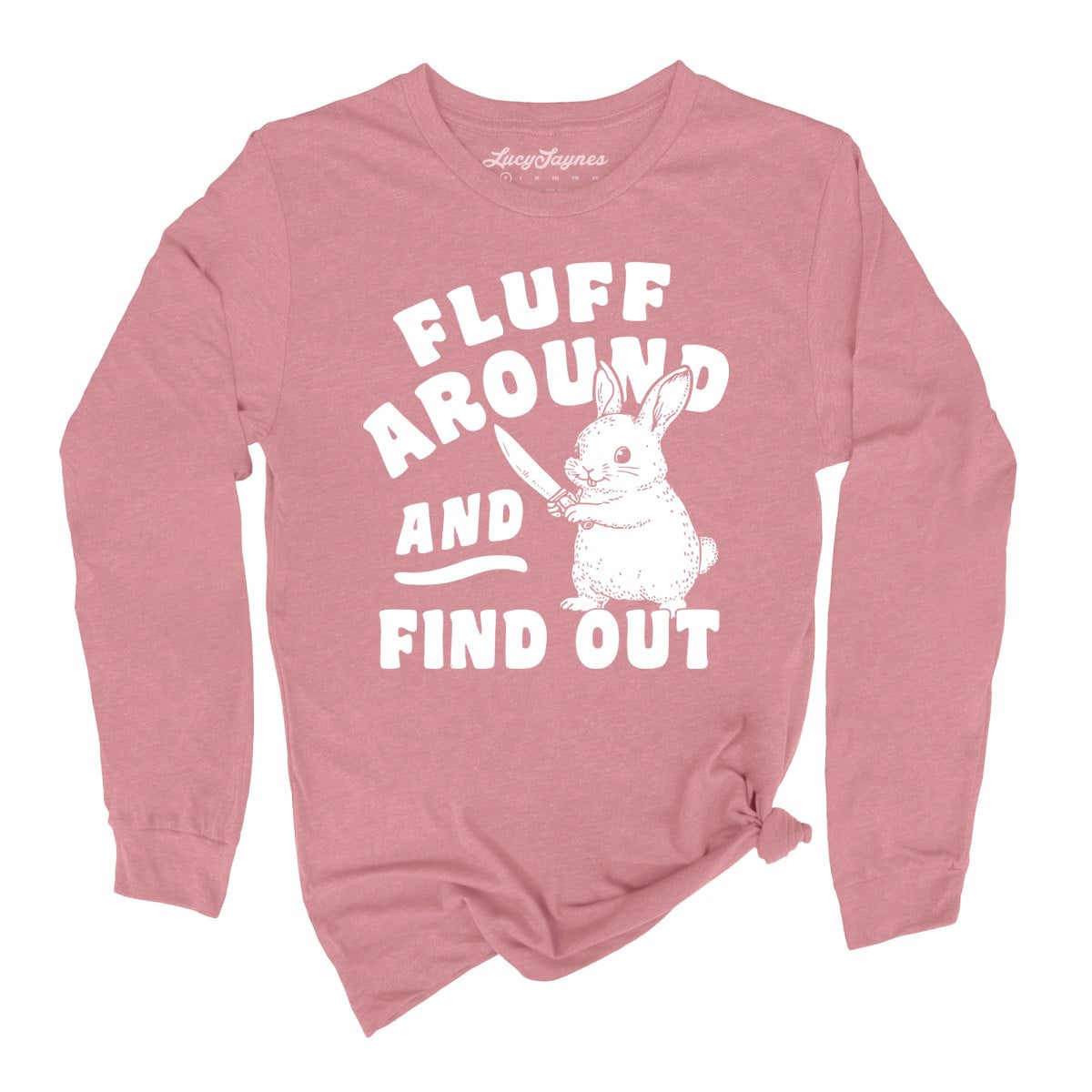 Fluff Around And Find Out - Long Sleeve Tee