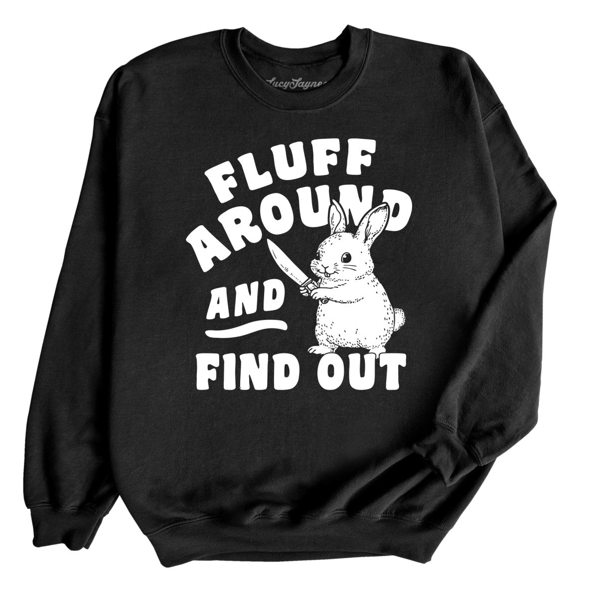 Fluff Around And Find Out - Sweatshirt