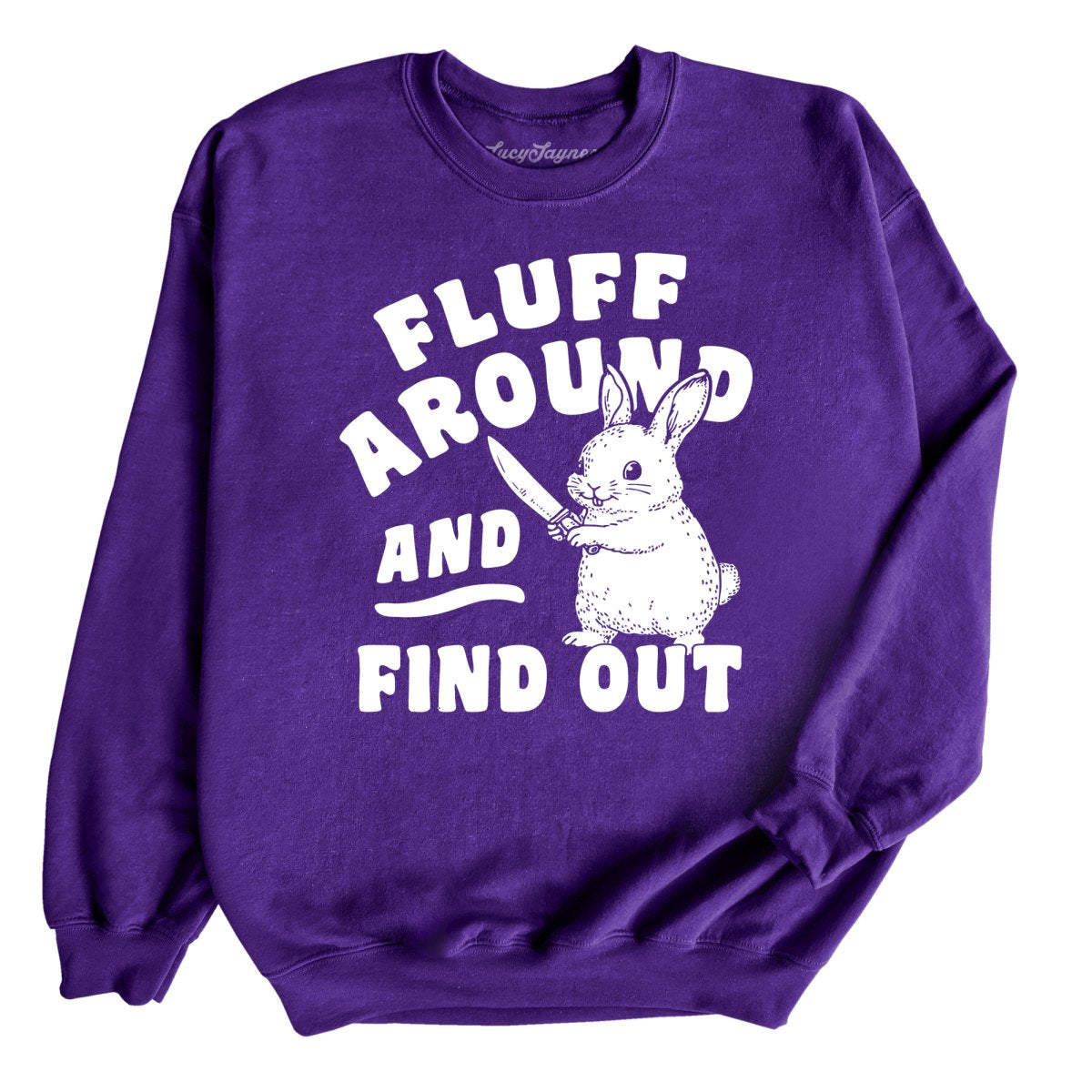 Fluff Around And Find Out - Sweatshirt
