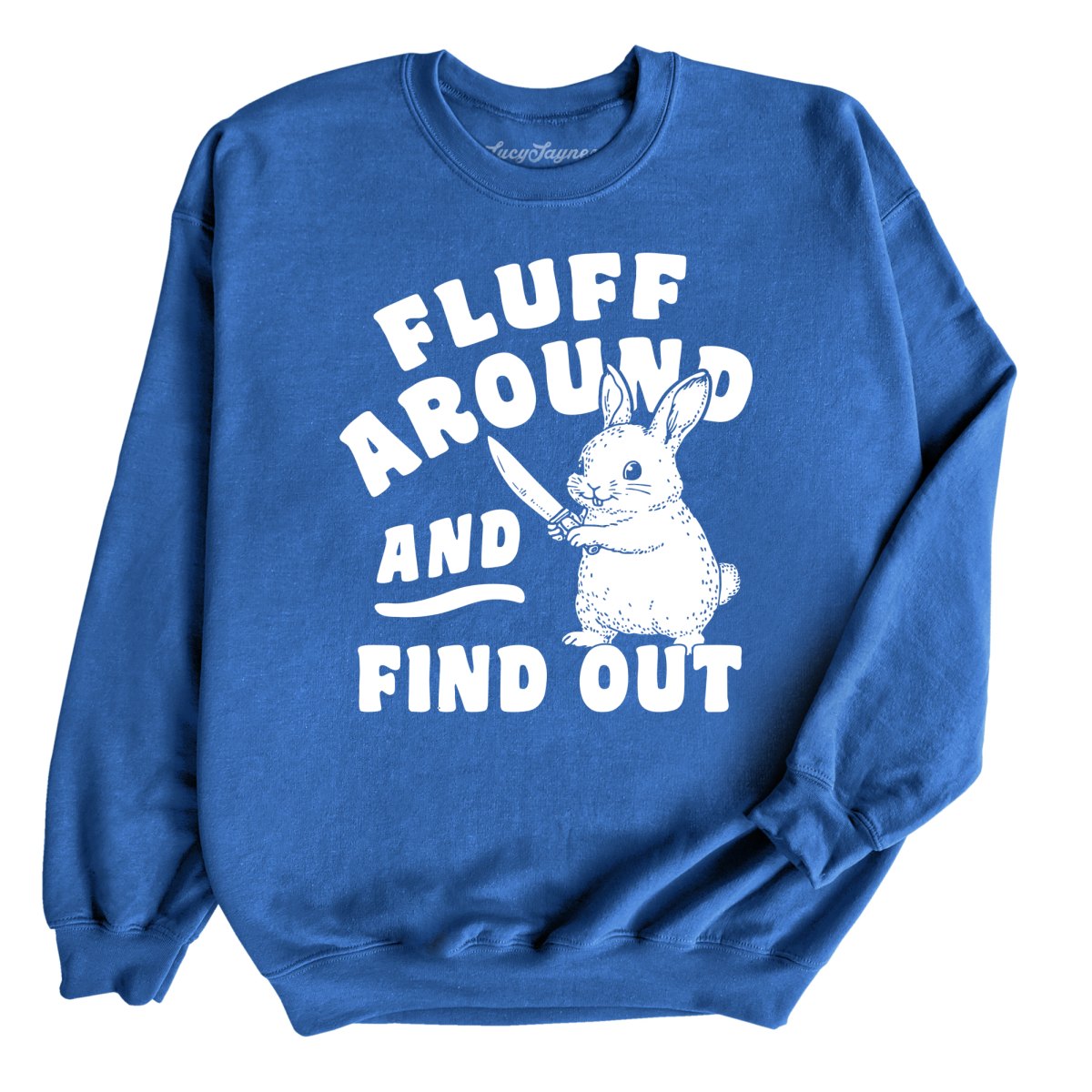Fluff Around And Find Out - Sweatshirt